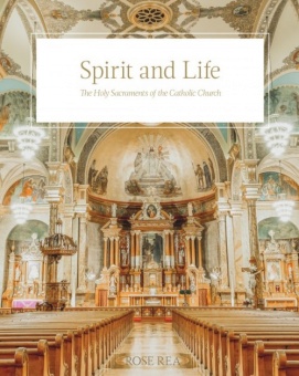 Spirit and Life - The Holy Sacraments of the Catholic Church