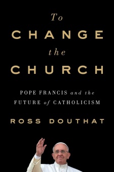 To Change the Church - Pope Francis and the Future of ...