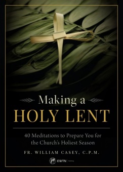 Making a Holy Lent - 40 Meditations to Prepare You for the Church's Holiest Season