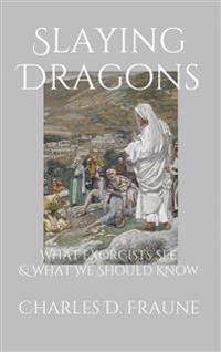 Slaying Dragons - What Exorcists See & What We Should Know 