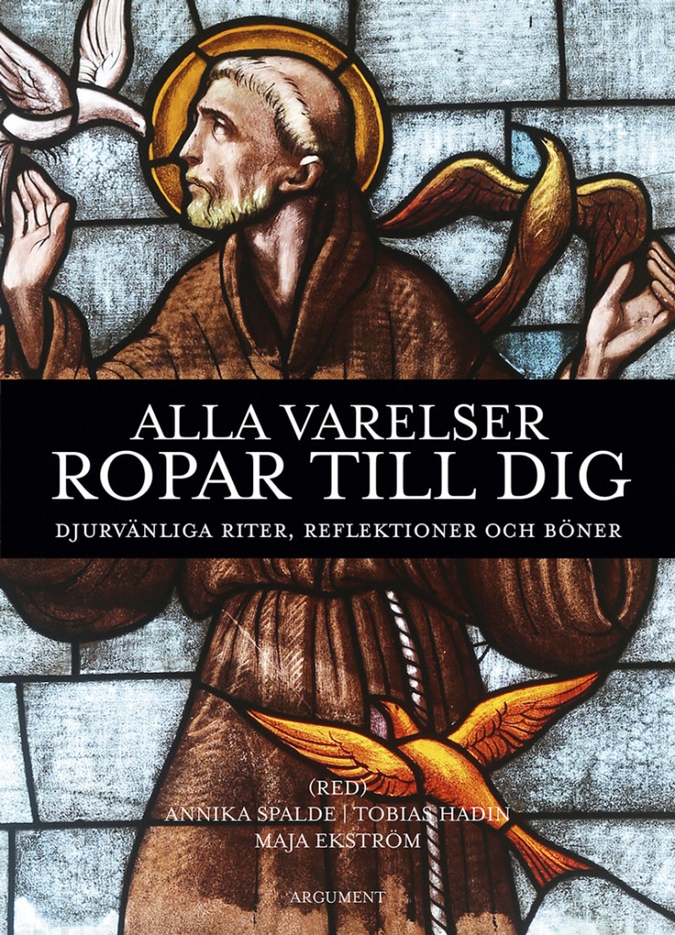 Alla varelser ropar till dig: djurvänliga riter, reflektioner och böner
