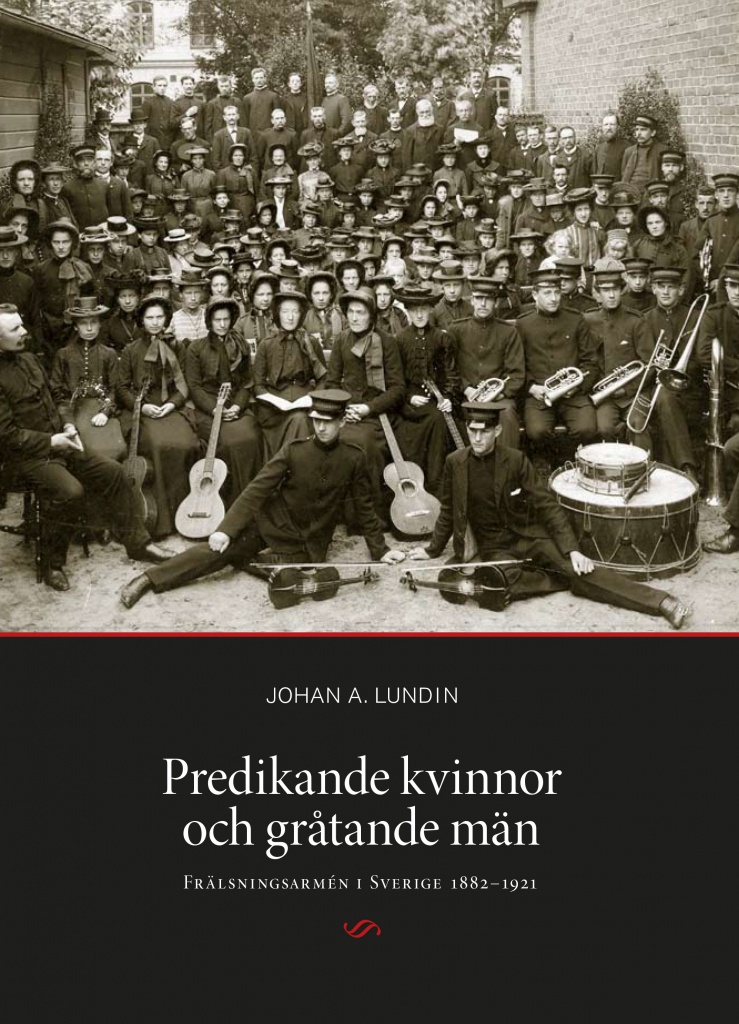 Predikande kvinnor och gråtande män: Frälsningsarmén i Sverige 1882-1921