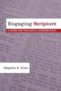 Engaging Scripture: a model for theological interpretation