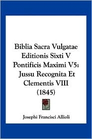 Biblia Sacra Vulgatae Editionis Sixti V Pontificis Maximi V5: Jussu Recognita Et Clementis VIII (1845) (faksimilutgåva)