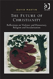 Future of Christianity: Reflections on Violence and Democracy, Religion and Recularization