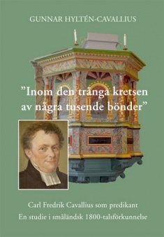 Inom den trånga kretsen av några tusen bönder: Carl Fredrik Cavallius som predikant - En studie i småländsk 1800-talsförkunnelse