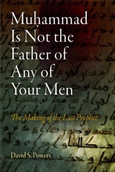 Muhammed Is Not the Father of Any of Your Men - The Making of the Last Prophet