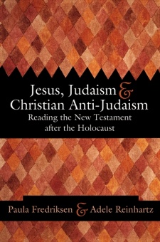 Jesus, Judaism, + Christian Anti-Judaism: Reading the New Testament After the Holocaust