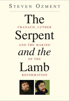 Serpent and the Lamb: Cranach, Luther and the Making of the Reformation
