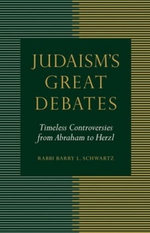 Judaism’s Great Debates: Timleless Controversies from Abraham to Herzl