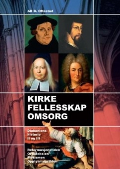 Kirke, fellesskap, omsorg: Diakoniens historie II + III