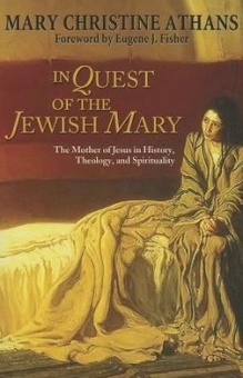 In Quest of the Jewish Mary: The Mother of Jesus in History, Theology, and Spirituality