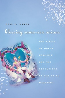 Blessing Same-Sex Unions: The Perils of Queer Romance and the Confusions of Christian Marriage