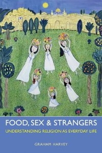 Fodd, Sex + Strangers: Understanding Religion as Everyday Life