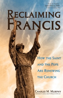 Reclaiming Francis: How the Saint and the Pope are Renewing the Church