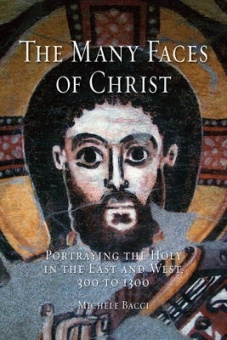 Many Faces of Christ: Portraying the Holy on the East and West, 300 to 1300