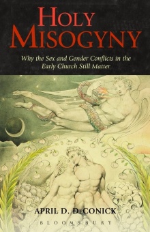 Holy Misogyny: Why the Sex and Gender Conflicts in the Early Church Still Matter