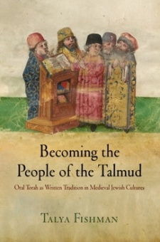 Becoming the People of Talmud: Oral Torah as Written Tradition in Medielval Jewish Cultures