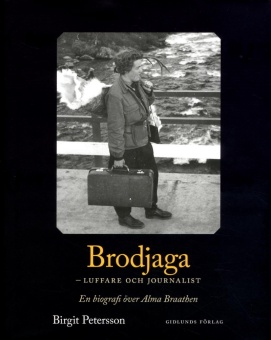 Brodjaga - luffare och journalist: En biografi över Alma Braathen
