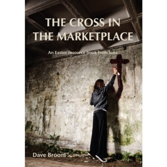 Cross and the Marketplace: An Easter resource book from Iona