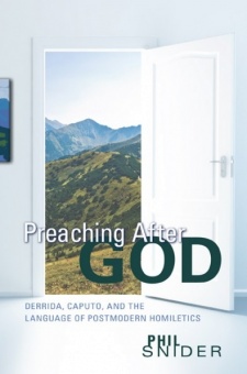 Preaching After God: Derrida, Caputo, and the Language of Postmodern Homiletics