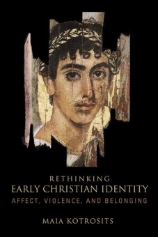 Rethinking Early Christian Identity: Affect, Violence, and Belonging