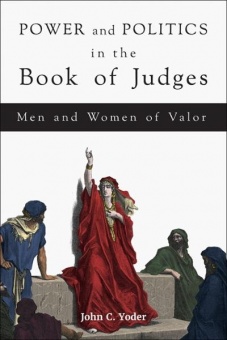 Power and Politics in the Book of Judges: Men and Women of Valor