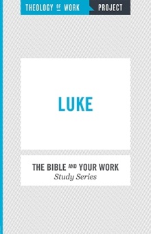 Luke: The Bible and Your Work Study Series