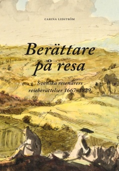 Berättare på resa: Svenska resenärers reseberättelser 1667-1829