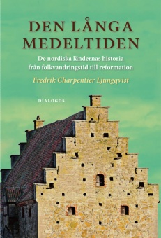Den långa medeltiden: De nordiska ländernas historia från folkvandringstid till reformation