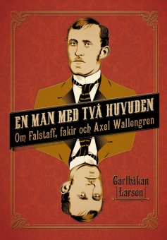 En man med två huvuden: Om Axel Wallengren och Falstaff, fakir