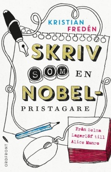 Skriv som en nobelpristagare: Från Selma Lagerlöf till Alice Munro