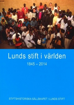 Lunds stift i världen 1845-2014 - Stiftshistoriska sällskapet i Lunds stifts årsbok 2015