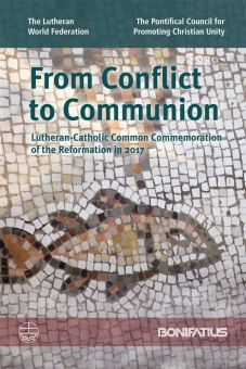 From Conflict to Communion: Lutheran-Catholic Common Commemoration of the Reformation in 2017. Report of the Lutheran-Roman Catholic Joint Commission for Unity