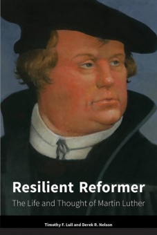 Resilient Reformer: The Life and Thought of Martin Luther