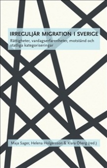 Irreguljär migration i Sverige: rättigheter, vardagserfarenheter, motstånd och statliga kategoriseringar