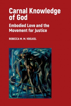 Carnal Knowledge of God: Embodied Love and the Movement for Justice