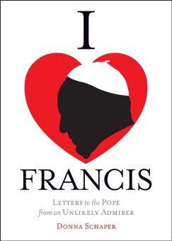 I Heart Francis: Letters to the Pope from an Unlikely Admirer