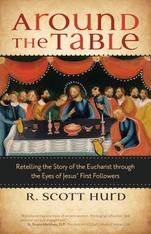Around the Table: Retelling the Story of the Eucharist through the Eyes of Jesus’ First Followers