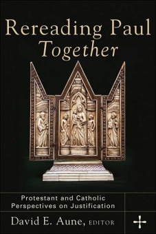 Rereading Paul Together: Protestant and Catholic Perspectives on Justification