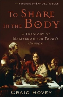 To Share in the Body: A Theology of Martyrdom for Today’s Church