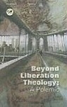 Beyond Liberation Theology: A Polemic