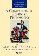 Companion to Feminist Philosophy (Blackwell Companions to Pholosophy)