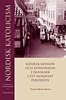 Nordisk katolicism - Katolsk mission och konversion i Danmark i ett nordiskt perspektiv - Centrum för Danmarksstudier 6