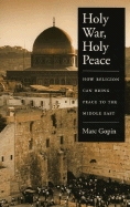 Holy Wars, Holy Peace: How Religion Can Bring Peace to the Middle East