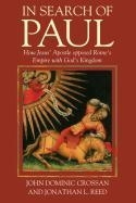 In Search of Paul: How Jesus’ Apostle Opposed Rome’s Empire with God’s Kingdom