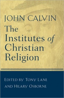 John Calvin: The Institutes of Christian Religion