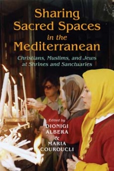 Sharing Sacred Spaces in the Mediterranean: Christians, Muslims, and Jews at Shrines and Sanctuaries