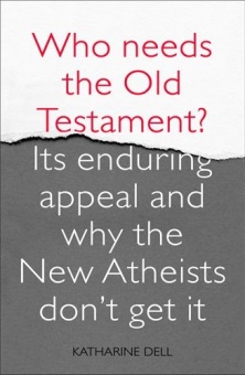 Who Needs the Old Testament?: Its enduring appeal and why the New Atheists don’t get it
