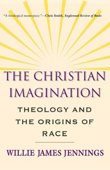 Christian Imagination: Theology and the Origins of Race, The